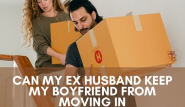 Can my ex husband keep my boyfriend from moving in