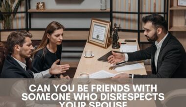 Can you be friends with someone who disrespects your spouse