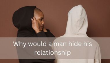 Why would a man hide his relationship