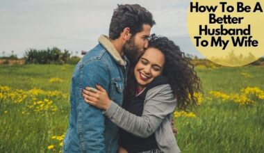 How To Be A Better Husband To My Wife