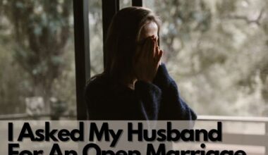 I Asked My Husband For An Open Marriage