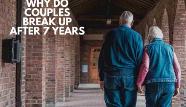 Why Do Couples Break Up After 7 Years